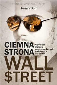 Picture of Ciemna strona Wall Street Opowieść tradera o spektakularnych giełdowych ekscesach