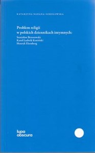 Picture of Problem religii w polskich dziennikach intymnych Stanisław Brzozowski, Karol Ludwik Koniński, Henryk Elzenberg