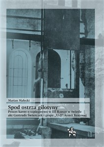 Obrazek Spod ostrza gilotyny Proces karny o szpiegostwo w III Rzeszy w świetle akt Gertrudy Świerczek