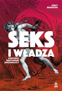 Picture of Seks i władza Dewiańci, erotomani, seksoholicy
