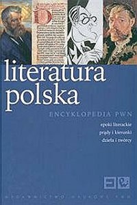 Obrazek Literatura polska. Encyklopedia PWN Epoki literackie, prądy i kierunki, dzieła i twórcy.