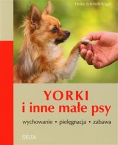 Picture of Yorki i inne małe psy wychowanie pielęgnacja zabawa