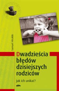 Obrazek Dwadzieścia błędów dzisiejszych rodziców Jak ich unikać?