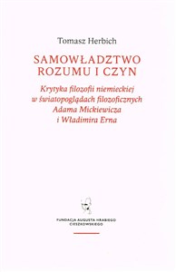 Picture of Samowładztwo rozumu i czyn Krytyka filozofii niemieckiej w światopoglądach filozoficznych Adama Mickiewicza i Władimira Erna