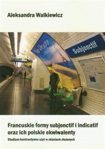 Picture of Francuskie formy subjonctif i indicatif oraz ich polskie ekwiwalenty Studium kontrastywne użyć w zdaniach złożonych