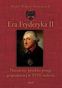 Picture of Era Fryderyka II Narodziny pruskiej potęgi gospodarczej w XVIII stuleciu