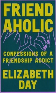 Obrazek Friendaholic Confessions of a Friendship Addict
