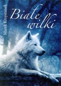 Białe wilk... - Marek Krzystanek -  books from Poland