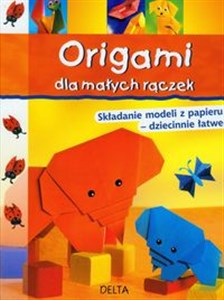 Obrazek Origami dla małych rączek Składanie modeli z papieru - dziecinnie łatwe