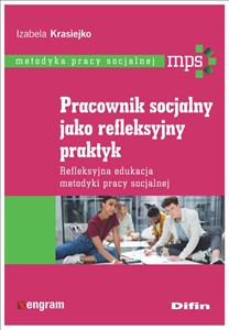 Picture of Pracownik socjalny jako refleksyjny praktyk Refleksyjna edukacja metodyki pracy socjalnej