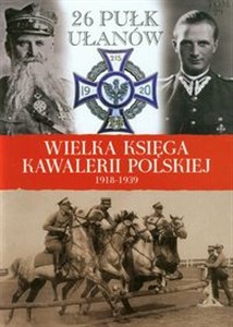 Obrazek Wielka Księga Kawalerii Polskiej 1918-1939 Tom 29 26 Pułk Ułanów Wielkopolskich im. Hetmana Jana Karola Chodkiewicza