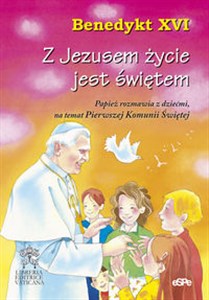 Obrazek Z Jezusem życie jest świętem Papież rozmawia z dziećmi na temat Pierwszej Komunii Świętej