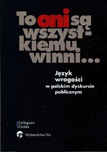 Picture of To oni są wszystkiemu winni Język wrogości w polskim dyskursie publicznym
