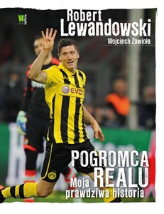 Obrazek Robert Lewandowski Pogromca Realu Moja prawdziwa historia