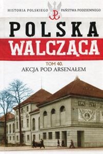 Picture of Polska Walcząca Tom 40 Akcja pod Aresenałem