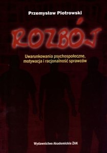 Picture of Rozbój Uwarunkowania psychospołeczne, motywacja i racjonalność sprawców