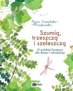 Obrazek Szumią, trzeszczą i szeleszczą O polskiej fonetyce dla dzieci i młodzieży
