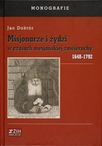 Picture of Misjonarze i żydzi w czasach mesjańskiej zawieruchy 1648-1792