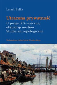 Obrazek Utracona prywatność U progu XX-wiecznej ekspansji mediów. Studia antropologiczne