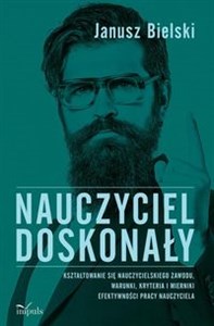 Obrazek Nauczyciel doskonały Kształtowanie się nauczycielskiego zawodu, warunki, kryteria i mierniki efektywności pracy nauczyciela