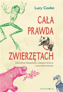 Obrazek Cała prawda o zwierzętach Zakochane hipopotamy, naćpane leniwce i inne dzikie historie