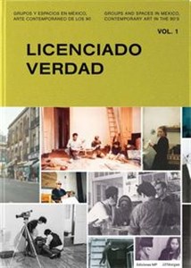 Obrazek Groups and Spaces in Mexico, Contemporary Art in the 90's Volume 1: Licenciado Verdad