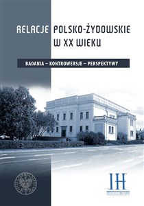 Picture of Relacje polsko - żydowskie w XX wieku Badania – kontrowersje – perspektywy