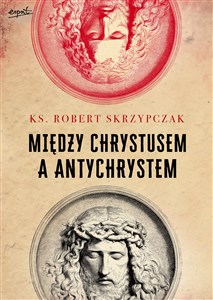 Picture of Między Chrystusem a Antychrystem