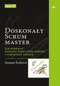 Obrazek Doskonały Scrum master Jak budować bardziej efektywne zespoły i zarządzać zmianą