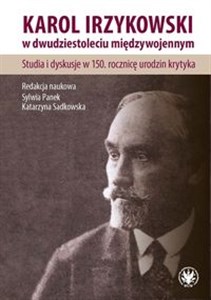 Picture of Karol Irzykowski w dwudziestoleciu międzywojennym. Studia i dyskusje w 150. rocznicę urodzin krytyka