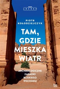 Picture of Tam gdzie mieszka wiatr Archeologiczne zagadki Bliskiego Wschodu