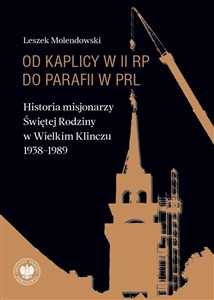 Obrazek Od kaplicy w II RP do parafii w PRL. Historia misjonarzy Świętej Rodziny w Wielkim Klinczu