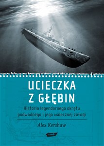 Picture of Ucieczka z głębin Historia legendarnego okrętu podwodnego i jego walecznej załogi