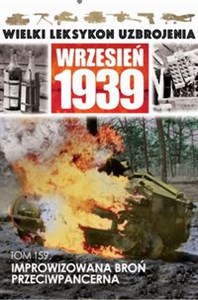 Picture of Wielki Leksykon Uzbrojenia Wrzesień 1939 Tom 159 Improwizowana broń przeciwpancerna
