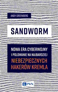 Picture of Sandworm Nowa era cyberwojny i polowanie na najbardziej niebezpiecznych hakerów Kremla