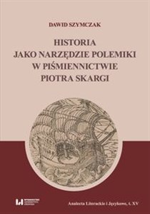Picture of Historia jako narzędzie polemiki w piśmiennictwie Piotra Skargi