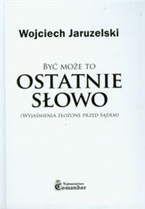 Picture of Być może to ostatnie słowo Wyjaśnienia złożone przed sądem