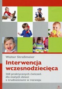 Obrazek Interwencja wczesnodziecięca 260 praktycznych ćwiczeń dla małych dzieci z trudnościami w rozwoju