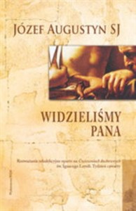 Obrazek Widzieliśmy Pana Rozważania rekolekcyjne oparte na Ćwiczeniach duchownych św. Ignacego Loyoli. Tydzień czwarty