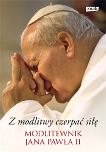 Picture of Z modlitwy czerpać siłę Modlitewnik Jana Pawła II