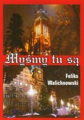 Myśmy tu s... - Feliks Walichnowski -  Polish Bookstore 