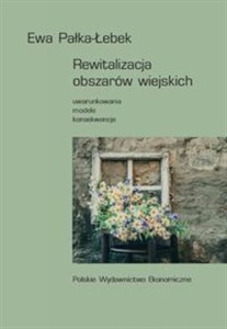 Picture of Rewitalizacja obszarów wiejskich Uwarunkowania, modele, konsekwencje