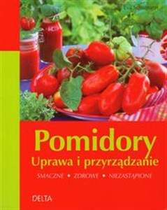 Picture of Pomidory Uprawa i przyrządzanie Smaczne zdrowe niezastąpione