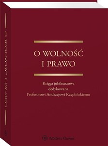 Picture of O wolność i prawo Księga jubileuszowa dedykowana Profesorowi Andrzejowi Rzeplińskiemu