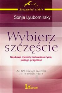 Obrazek Wybierz szczęście Naukowe metody budowania życia, jakiego pragniesz