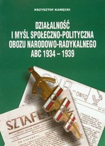 Picture of Działalność i myśl społeczno polityczna obozu narodowo radykalnego ABC 1934-1939