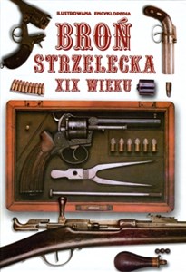 Obrazek Broń strzelecka XIX wieku Ilustrowana encyklopedia