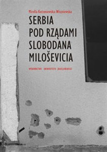 Picture of Serbia pod rządami Slobodana Milosevica Serbska polityka wobec rozpadu Jugosławii w latach dziewięćdziesiątych XX wieku