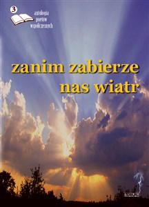 Picture of Zanim zabierze nas wiatr antologia poetów współczesnych Tom 3