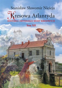 Picture of Kresowa Atlantyda Tom XII Historia i mitologia miast kresowych